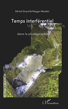 Michel Sicard & Mojgan Moslehi, Temps interférentiel dans la photographie/Interferential time in photography